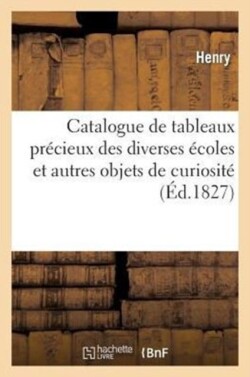 Catalogue de Tableaux Precieux Des Diverses Ecoles Et Autres Objets de Curiosite