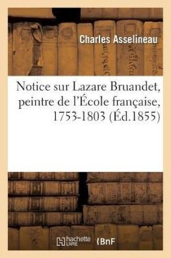 Notice Sur Lazare Bruandet, Peintre de l'�cole Fran�aise, 1753-1803