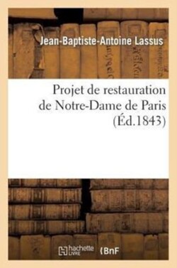 Projet de Restauration de Notre-Dame de Paris: Rapport Adressé À M. Le Ministre de la Justice