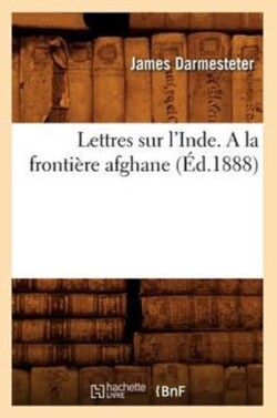 Lettres Sur l'Inde. a la Frontière Afghane (Éd.1888)