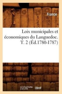 Loix Municipales Et �conomiques Du Languedoc. T. 2 (�d.1780-1787)