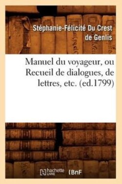 Manuel du voyageur, ou Recueil de dialogues, de lettres, etc. (ed.1799)