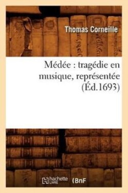 M�d�e: Trag�die En Musique, Repr�sent�e (�d.1693)