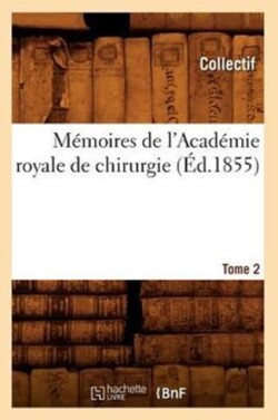 Mémoires de l'Académie Royale de Chirurgie. Tome 2 (Éd.1855)