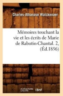 M�moires Touchant La Vie Et Les �crits de Marie de Rabutin-Chantal. 2, (�d.1856)