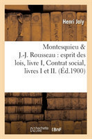 Montesquieu & J.-J. Rousseau: Esprit Des Lois, Livre I, Contrat Social, Livres I Et II. (�d.1900)