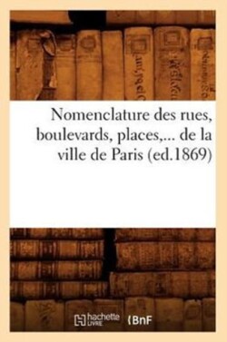 Nomenclature Des Rues, Boulevards, Places, de la Ville de Paris (Ed.1869)