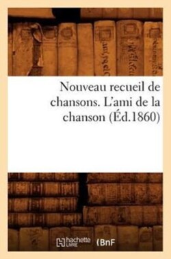 Nouveau Recueil de Chansons. l'Ami de la Chanson (Éd.1860)