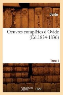 Oeuvres Compl�tes d'Ovide. Tome 1 (�d.1834-1836)