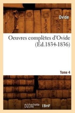 Oeuvres Compl�tes d'Ovide. Tome 4 (�d.1834-1836)