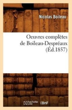 Oeuvres Complètes de Boileau-Despréaux (Éd.1857)