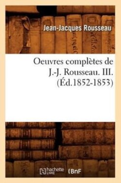 Oeuvres Completes de J.-J. Rousseau. III. (Ed.1852-1853)