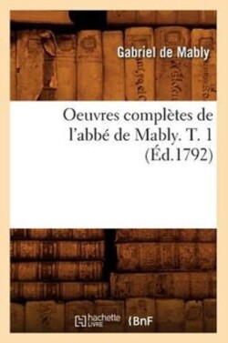 Oeuvres Complètes de l'Abbé de Mably. T. 1 (Éd.1792)