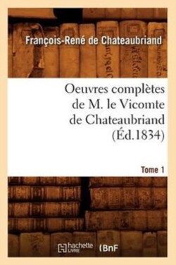 Oeuvres Complètes de M. Le Vicomte de Chateaubriand. Tome 1 (Éd.1834)