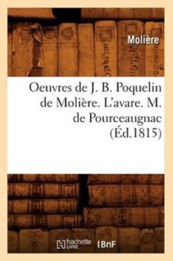 Oeuvres de J. B. Poquelin de Moli�re. l'Avare. M. de Pourceaugnac (�d.1815)