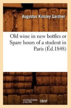 Old Wine in New Bottles or Spare Hours of a Student in Paris (�d.1848)