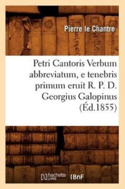 Petri Cantoris Verbum Abbreviatum, E Tenebris Primum Eruit R. P. D. Georgius Galopinus (Éd.1855)