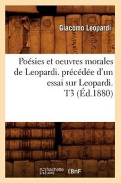 Po�sies Et Oeuvres Morales de Leopardi. Pr�c�d�e d'Un Essai Sur Leopardi. T3 (�d.1880)