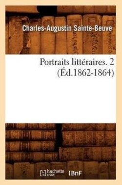 Portraits Litt�raires. 2 (�d.1862-1864)