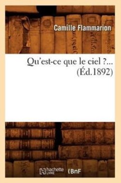 Qu'est-CE Que Le Ciel ? (Éd.1892)