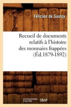 Recueil de Documents Relatifs � l'Histoire Des Monnaies Frapp�es (�d.1879-1892)
