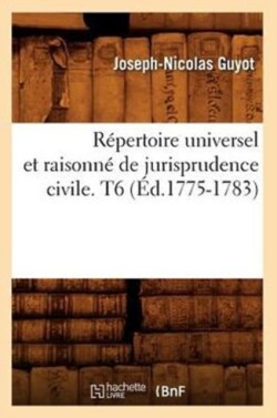 Répertoire Universel Et Raisonné de Jurisprudence Civile. T6 (Éd.1775-1783)