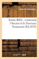 Sainte Bible: Contenant l'Ancien Et Le Nouveau Testament (Éd.1870)