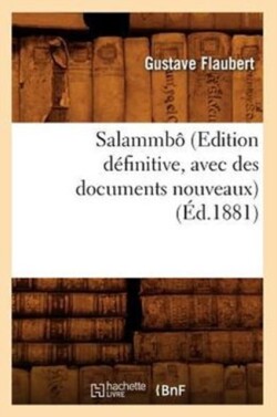 Salammb� (Edition D�finitive, Avec Des Documents Nouveaux) (�d.1881)