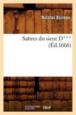 Satires Du Sieur D*** (�d.1666)