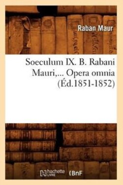 Soeculum IX. B. Rabani Mauri, Opera Omnia (Éd.1851-1852)