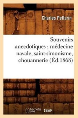 Souvenirs Anecdotiques: M�decine Navale, Saint-Simonisme, Chouannerie (�d.1868)