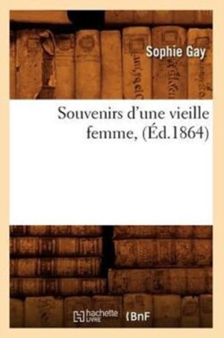 Souvenirs d'Une Vieille Femme, (�d.1864)