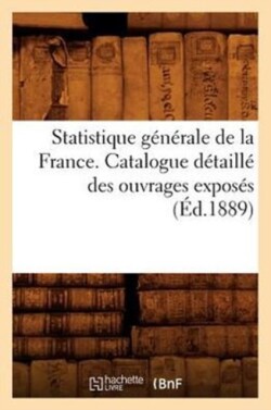 Statistique Générale de la France. Catalogue Détaillé Des Ouvrages Exposés (Éd.1889)