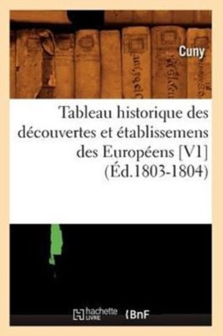 Tableau Historique Des Découvertes Et Établissemens Des Européens [V1] (Éd.1803-1804)