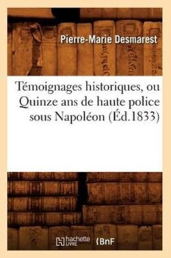 T�moignages Historiques, Ou Quinze ANS de Haute Police Sous Napol�on (�d.1833)