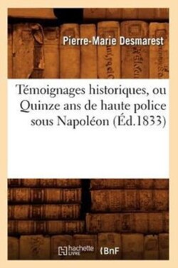 Témoignages Historiques, Ou Quinze ANS de Haute Police Sous Napoléon (Éd.1833)