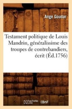 Testament Politique de Louis Mandrin, Généralissime Des Troupes de Contrebandiers, Écrit (Éd.1756)