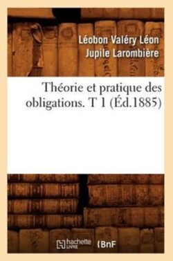 Th�orie Et Pratique Des Obligations. T 1 (�d.1885)