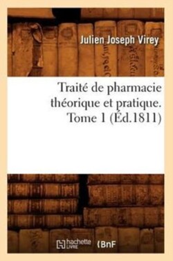 Trait� de Pharmacie Th�orique Et Pratique. Tome 1 (�d.1811)