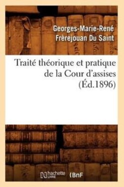 Traité Théorique Et Pratique de la Cour d'Assises (Éd.1896)