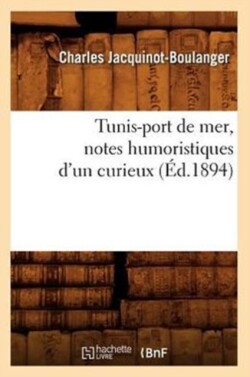 Tunis-Port de Mer, Notes Humoristiques d'Un Curieux (Éd.1894)