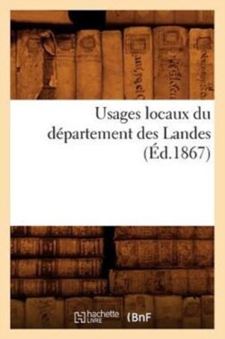 Usages Locaux Du Département Des Landes (Éd.1867)