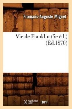 Vie de Franklin (5e Éd.) (Éd.1870)