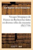 Voyages Liturgiques de France Ou Recherches Faites En Diverses Villes Du Royaume (�d.1718)