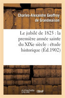 Jubilé de 1825: La Première Année Sainte Du XIXe Siècle: Étude Historique