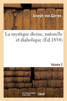 La Mystique Divine, Naturelle Et Diabolique. Volume 2