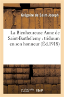 Bienheureuse Anne de Saint-Barth�lemy: Triduum En Son Honneur