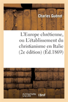 L'Europe Chrétienne, Ou l'Établissement Du Christianisme En Italie, En Grèce, En France