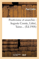 Positivisme Et Anarchie: Auguste Comte, Littr�, Taine