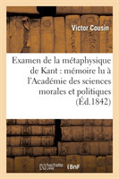Examen de la M�taphysique de Kant: M�moire Lu � l'Acad�mie Des Sciences Morales Et Politiques